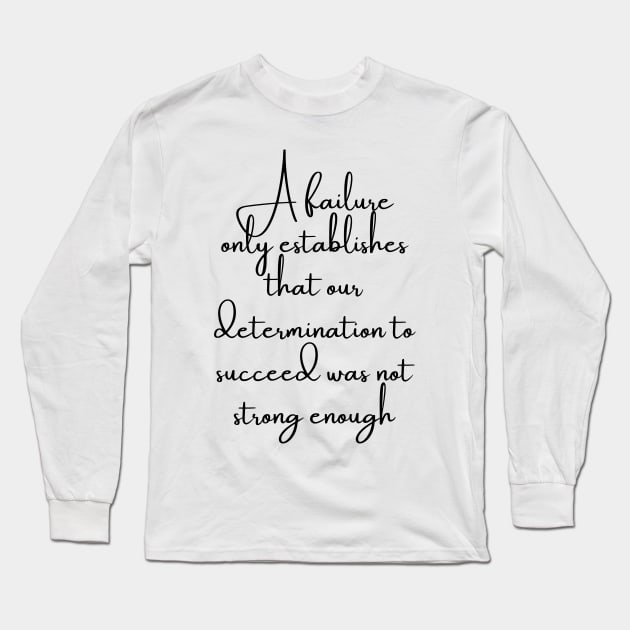 A Failure Only Establishes That Our Determination to Succeed Was Not Long Sleeve T-Shirt by GMAT